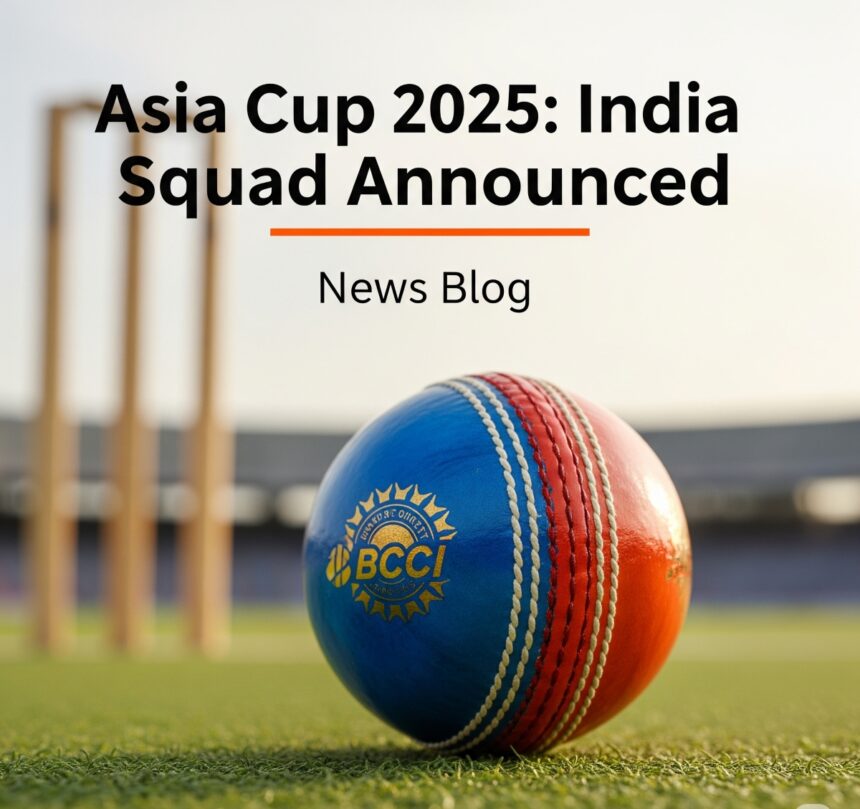 Indian team announced for T20 Asia Cup 2025