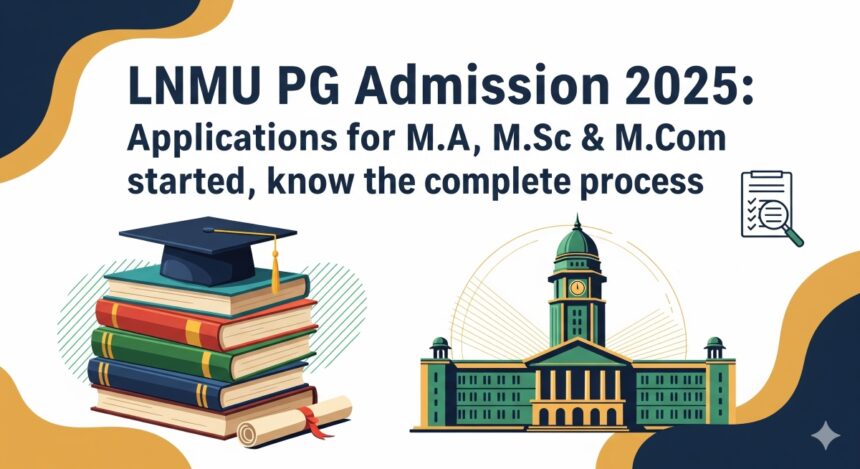 LNMU PG Admission 2025 M.A, M.Sc & M.Com