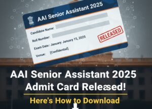 AAI सीनियर असिस्टेंट 2025 का एडमिट कार्ड जारी! ऐसे करें डाउनलोड