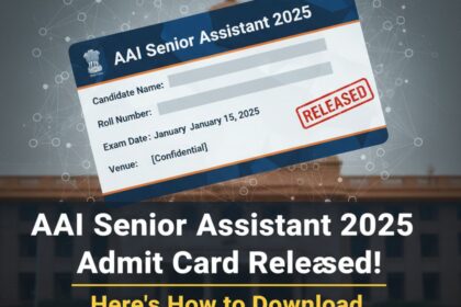 AAI सीनियर असिस्टेंट 2025 का एडमिट कार्ड जारी! ऐसे करें डाउनलोड