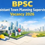 BPSC Assistant Town Planning Supervisor Vacancy 2026