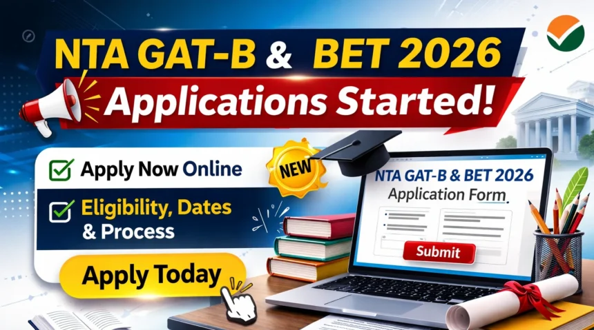 NTA GAT-B और BET 2026 के लिए आवेदन शुरू